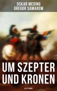 Gregor Samarow - Um Szepter und Kronen
