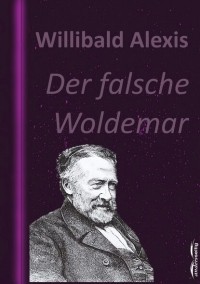 Виллибальд Алексис - Der falsche Woldemar