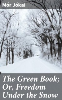M?r J?kai - The Green Book; Or, Freedom Under the Snow