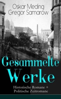 Gregor Samarow - Gesammelte Werke: Historische Romane + Politische Zeitromane
