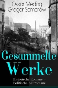 Gregor Samarow - Gesammelte Werke: Historische Romane + Politische Zeitromane