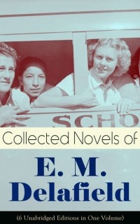 Э. М. Делафилд - Collected Novels of E. M. Delafield