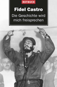 Фидель Кастро - Die Geschichte wird mich freisprechen