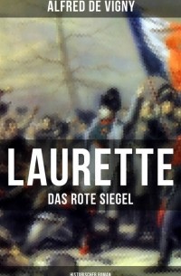 Альфред де Виньи - Laurette - Das rote Siegel