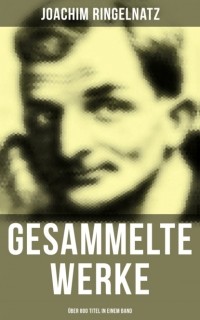 Joachim Ringelnatz - Gesammelte Werke