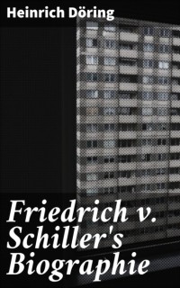 Heinrich D?ring - Friedrich v. Schiller's Biographie