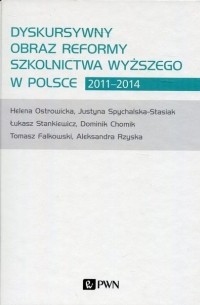 Helena Ostrowicka - Dyskursywny obraz reformy szkolnictwa wyższego w Polsce 2011-2014