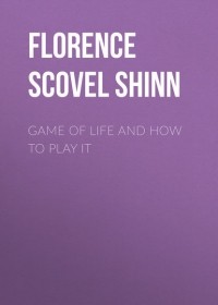 Florence Scovel  Shinn - Game of Life and How to Play It