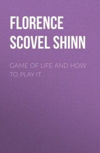 Florence Scovel  Shinn - Game of Life and How to Play It