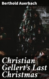 Berthold Auerbach - Christian Gellert's Last Christmas