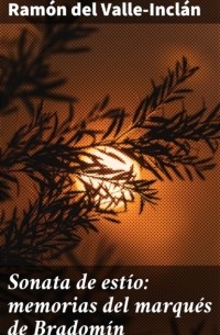 Рамон Мария дель Валье-Инклан - Sonata de est?o: memorias del marqu?s de Bradom?n