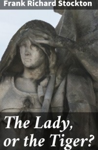 The Lady, or the Tiger?