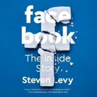 Стивен Леви - Facebook. The Inside Story