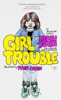 Кэрри Коэн - Girl Trouble: An Illustrated Memoir