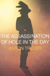 Anton  Treuer - The Assassination of Hole in the Day