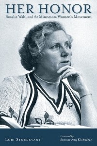 Lori  Sturdevant - Her Honor: Rosalie Wahl and the Minnesota Women's Movement