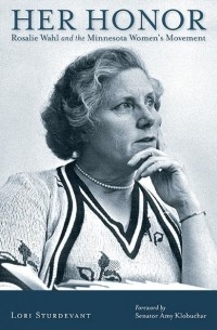 Lori  Sturdevant - Her Honor: Rosalie Wahl and the Minnesota Women's Movement