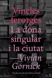Вивиан Горник - Vincles ferotges. La dona singular i la ciutat