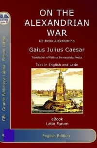 Caesar Gaius Julius - On The Alexandrian War