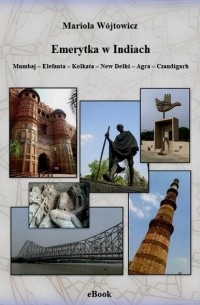 Mariola Wójtowicz - Emerytka w Indiach. Mumbaj – Elefanta – Kolkata – New Delhi – Agra – Czandigarh