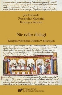 Nie tylko dialogi. Recepcja tw?rczości Lukiana w Bizancjum