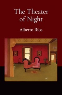 Альберто Альваро Риос - The Theater of Night