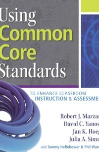 Robert J. Marzano - Using Common Core Standards to Enhance Classroom Instruction & Assessment