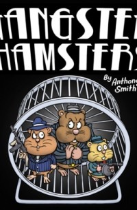 Anthony  Smith - Gangster Hamsters