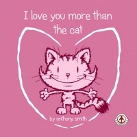 Anthony  Smith - I Love You More Than The Cat