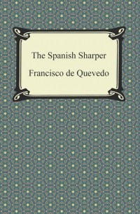 Франсиско де Кеведо - The Spanish Sharper