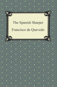 Франсиско де Кеведо - The Spanish Sharper