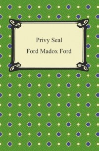 Форд Мэдокс Форд - Privy Seal