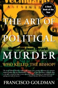 Франсиско Голдман - The Art of Political Murder