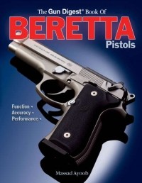 Massad  Ayoob - Gun Digest Book of Beretta Pistols