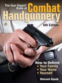 Massad  Ayoob - The Gun Digest Book of Combat Handgunnery