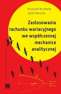 Krzysztof Arczewski - Zastosowanie rachunku wariacyjnego we wsp?łczesnej mechanice analitycznej