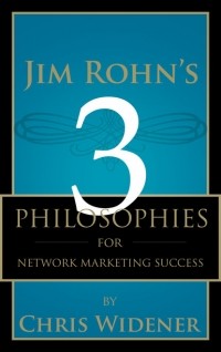 Chris  Widener - Jim Rohn's 3 Philosophies for Network Marketing Success