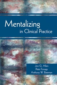 Jon G. Allen - Mentalizing in Clinical Practice