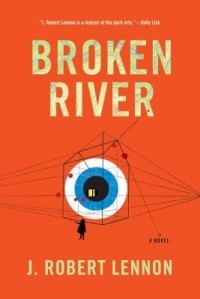 J. Robert Lennon - Broken River