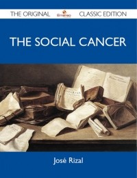 Хосе Рисаль - The Social Cancer - The Original Classic Edition