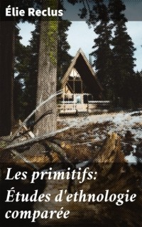 Элизе Реклю - Les primitifs: ?tudes d'ethnologie compar?e
