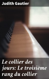 Юдифь Готье - Le collier des jours: Le troisi?me rang du collier