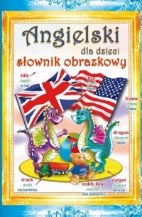 Beata Guzowska - Angielski dla dzieci Słownik obrazkowy