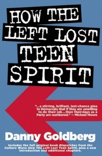 Danny Goldberg M. - How the Left Lost Teen Spirit