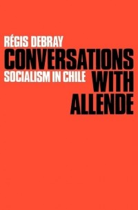 Режи Дебрэ - Conversations with Allende