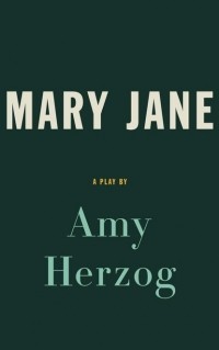 Amy  Herzog - Mary Jane