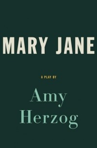 Amy  Herzog - Mary Jane