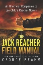 Джордж Бим - The Jack Reacher Field Manual : An Unofficial Companion to Lee Child&#039;s Reacher Novels