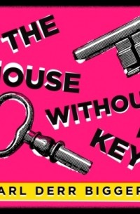 Эрл Дерр Биггерс - The House Without a Key