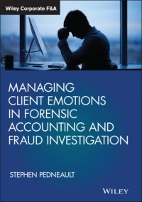Stephen  Pedneault - Managing Client Emotions in Forensic Accounting and Fraud Investigation